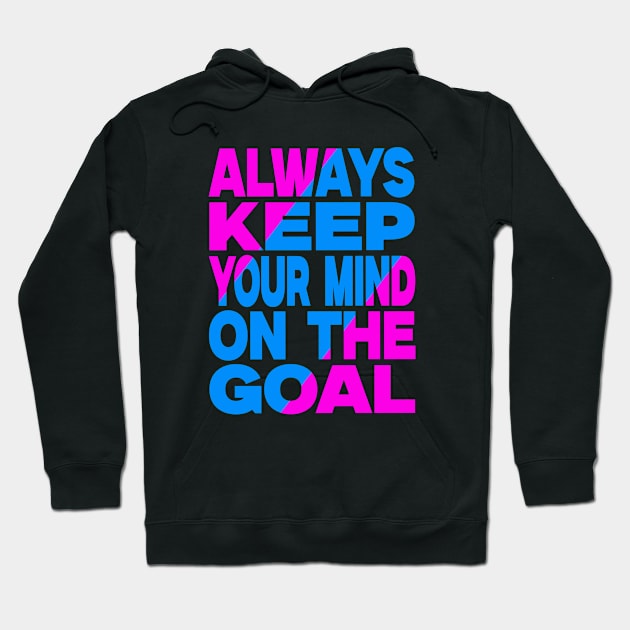 Always keep your mind on the goal Hoodie by Evergreen Tee